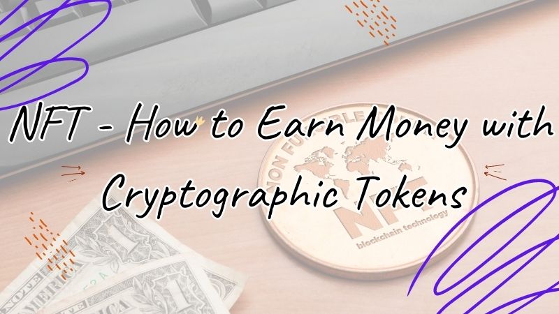 NFT - How to Earn Money with Cryptographic Tokens