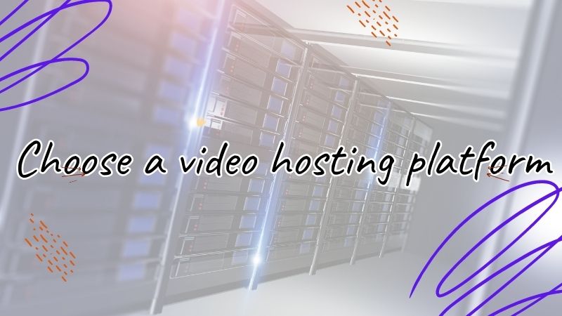 Choose a video hosting platform