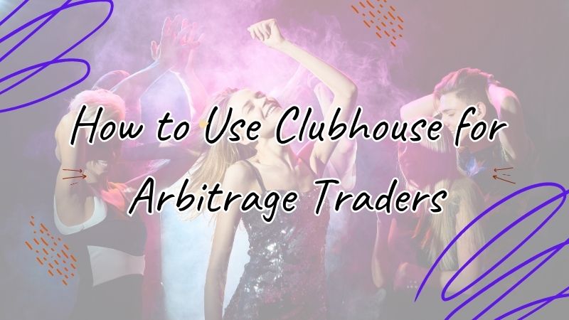 How to Use Clubhouse for Arbitrage Traders