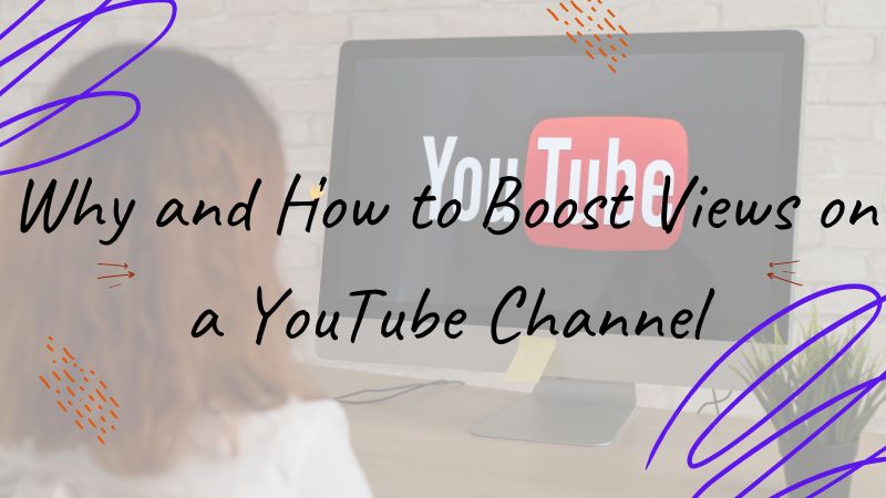 Why and How to Boost Views on a YouTube Channel