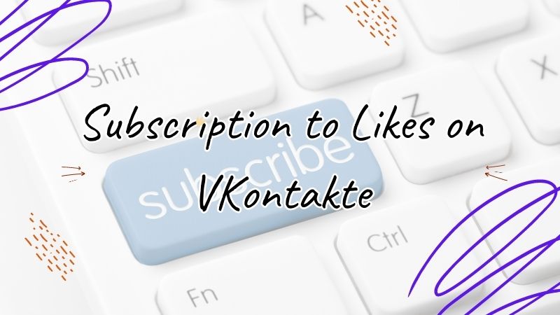 Subscription to Likes on VKontakte: Purpose and Benefits