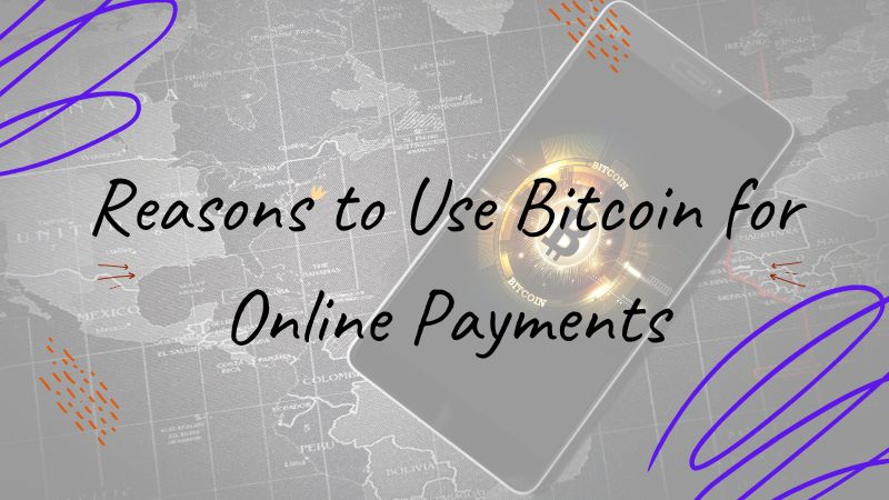 Reasons to Use Bitcoin for Online Payments