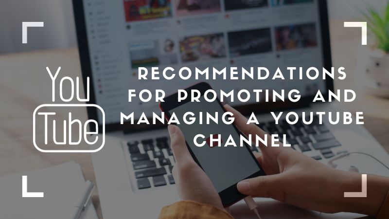 Recommendations for promoting and managing a YouTube channel