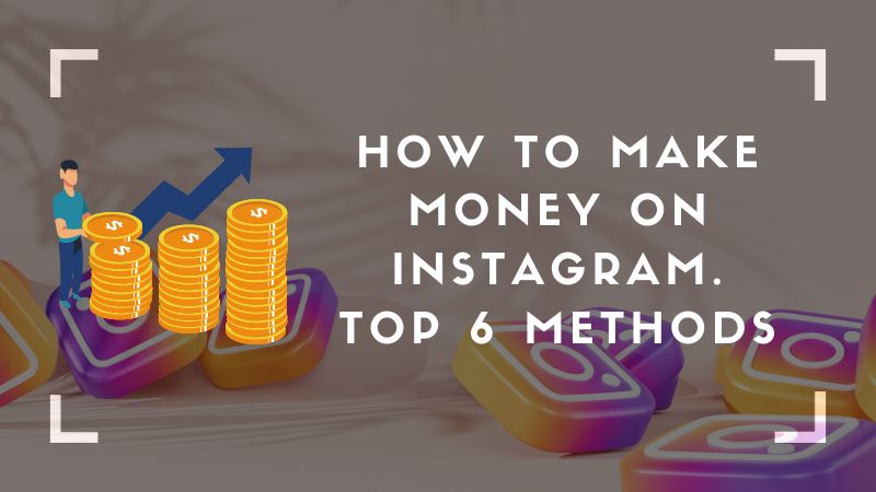 How to make money on Instagram. Top 6 methods