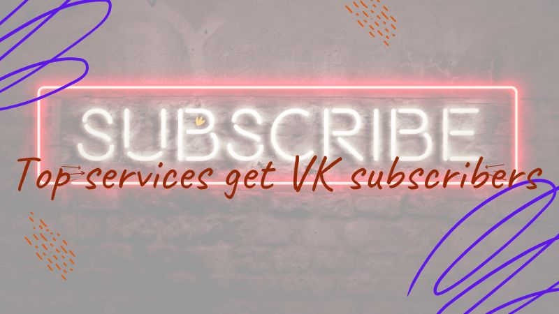 Top services get VK subscribers + free methods