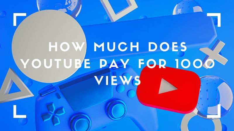 How Much Does YouTube Pay for 1000 Views