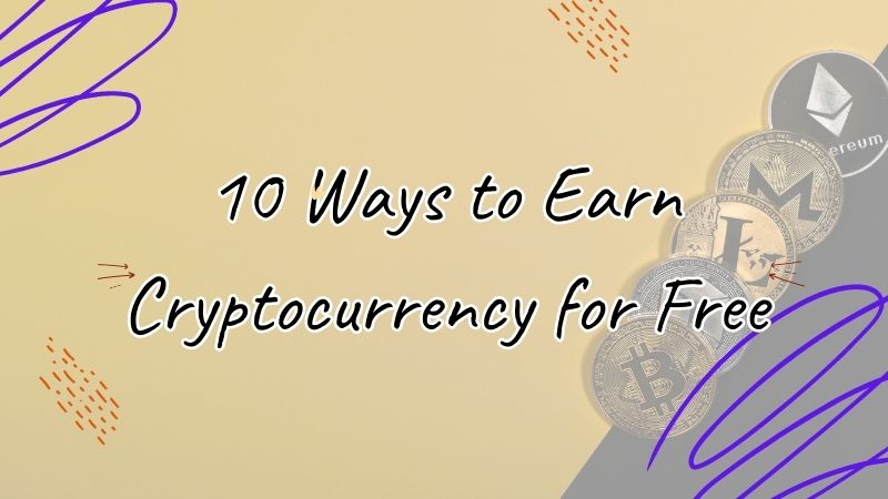 10 Ways to Earn Cryptocurrency for Free in 2023