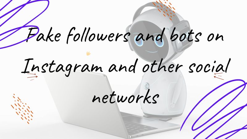 Fake followers and bots on Instagram and other social networks: a detailed guide