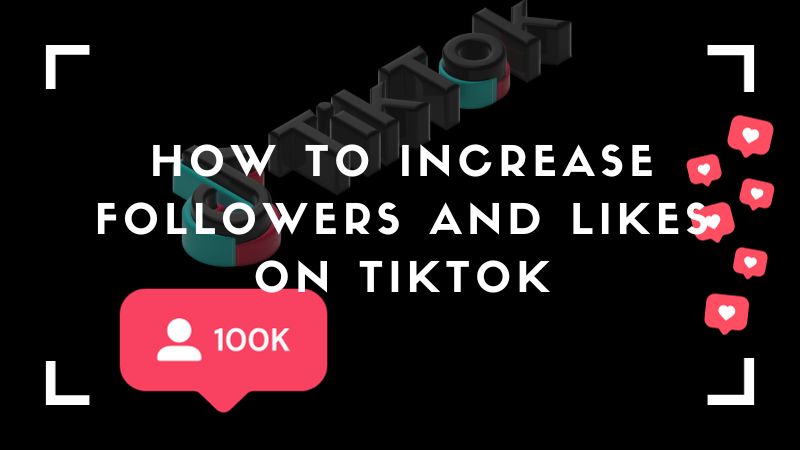 How to Increase Followers and Likes on TikTok