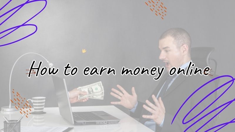 How to earn money online