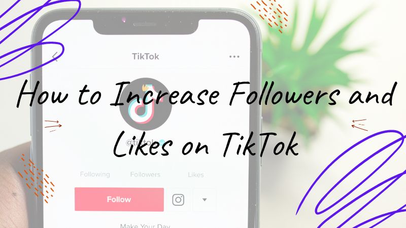 How to Increase Followers and Likes on TikTok