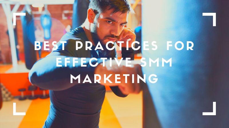 Best Practices for Effective SMM Marketing