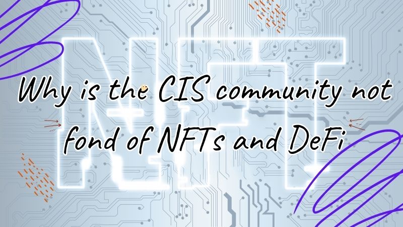 Why is the CIS community not fond of NFTs and DeFi?