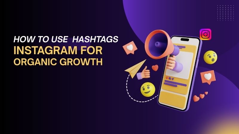 How to Use Hashtags and Trends on Instagram to Attract Organic Followers