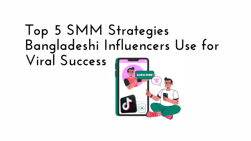 How Bangladeshi TikTok Influencers Gain Millions of Views Using SMM Services