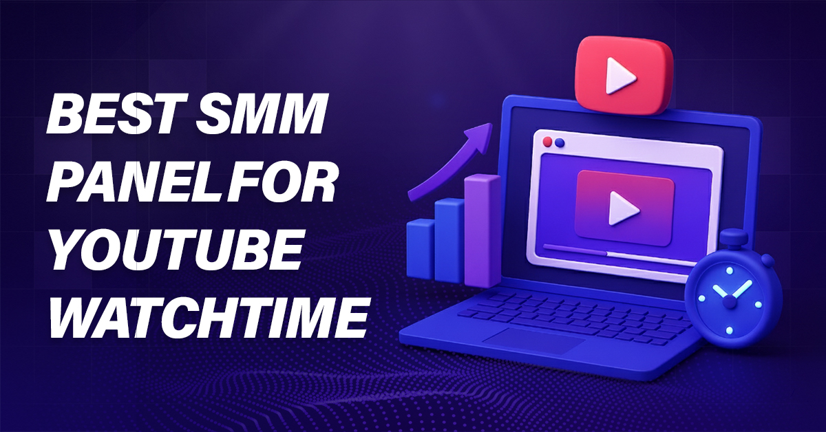 Best SMM Panel for YouTube Watchtime: Boost Hours Fast!
