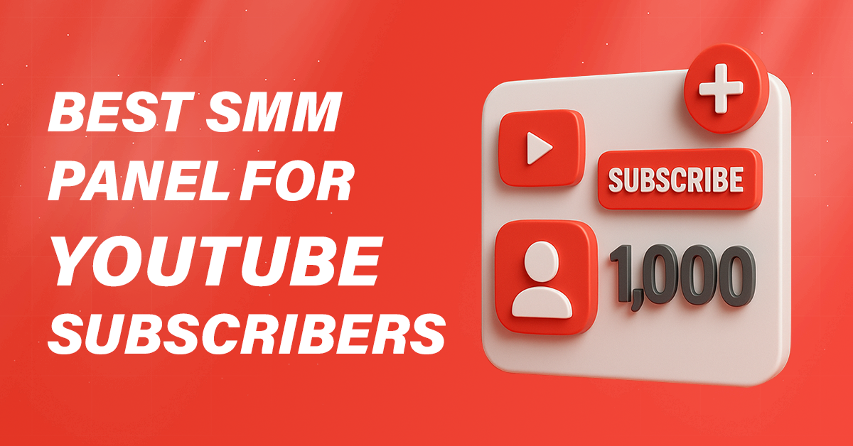 Best SMM Panel for YouTube Subscribers You Must Try