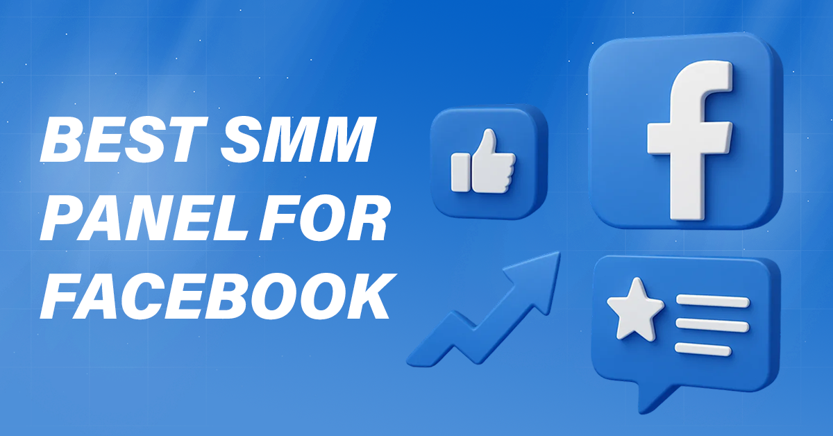 Best SMM Panel for Facebook for Instant Engagement