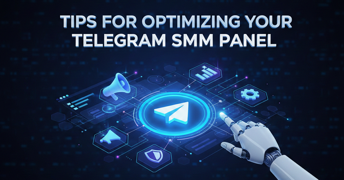 Tips for Optimizing Your Telegram SMM Panel That Boost Results