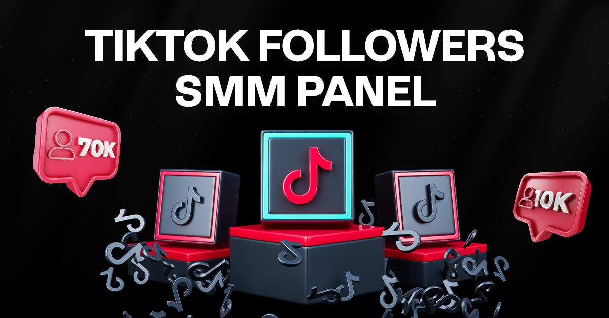 TikTok Followers SMM Panel: Ultimate Guide 
