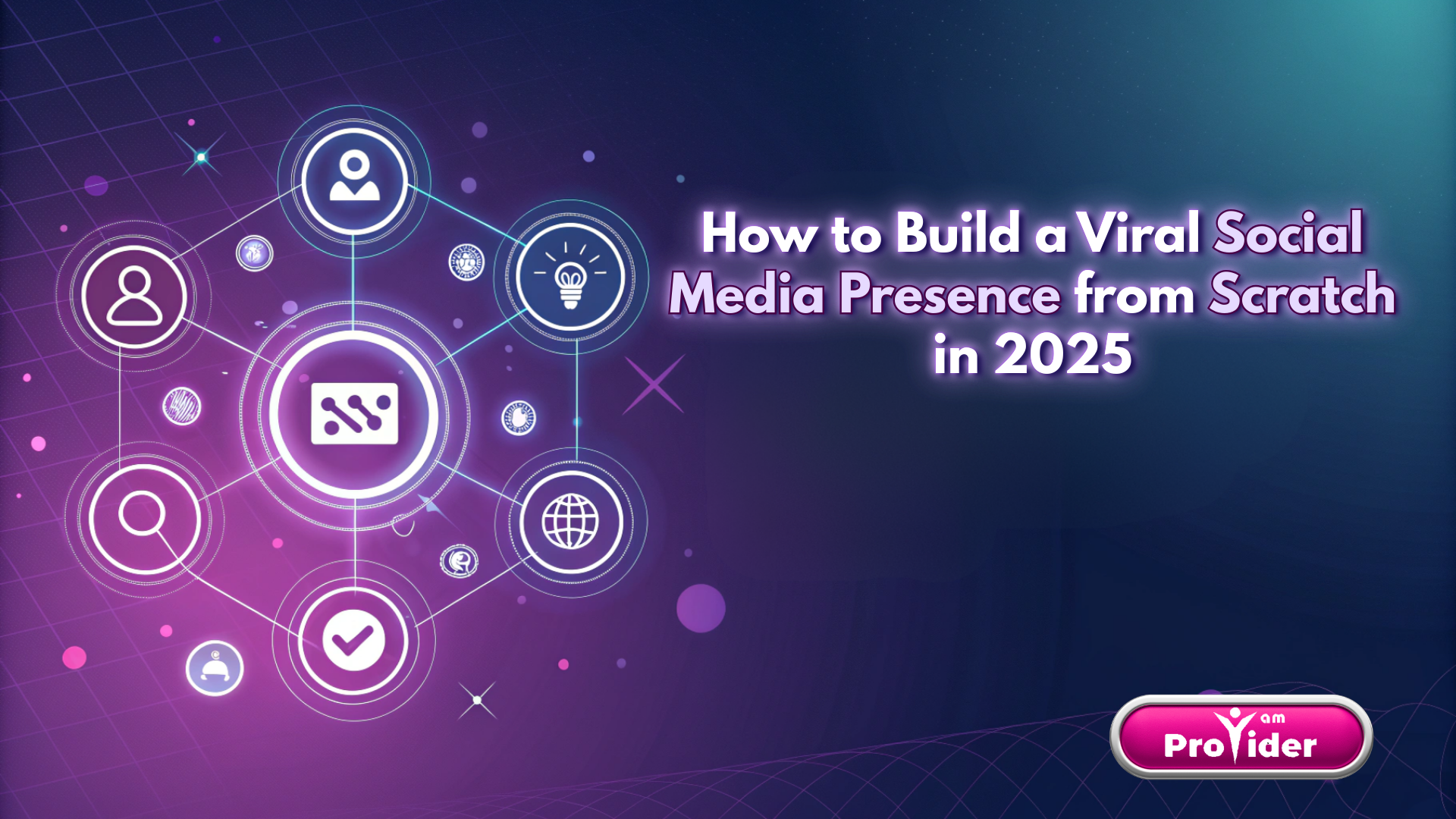 How to Build a Viral Social Media Presence from Scratch in 2025
