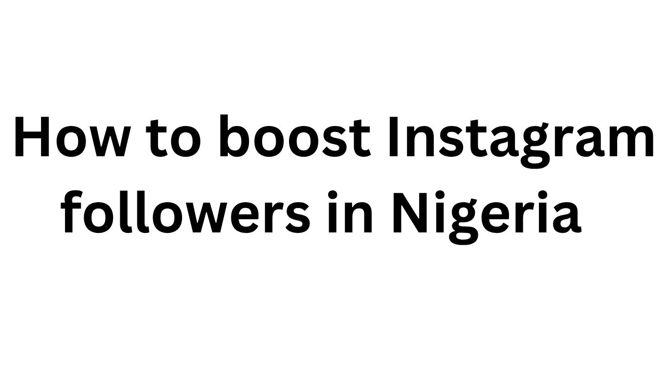 How to Boost Your Instagram Followers in Nigeria