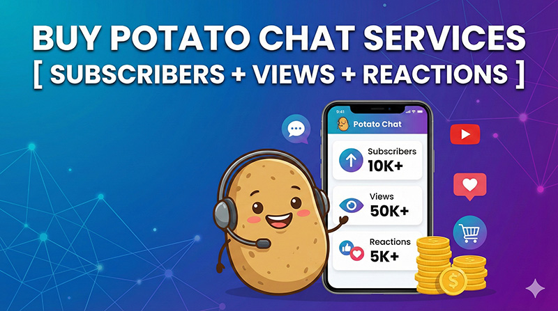 Buy Potato Chat Services [ Subscribers + Views + Reactions ]