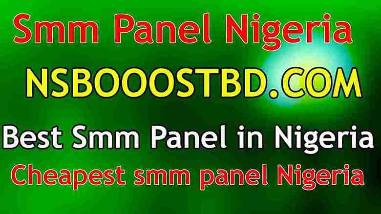 best smm panel in nigeria NSBOOSTBD