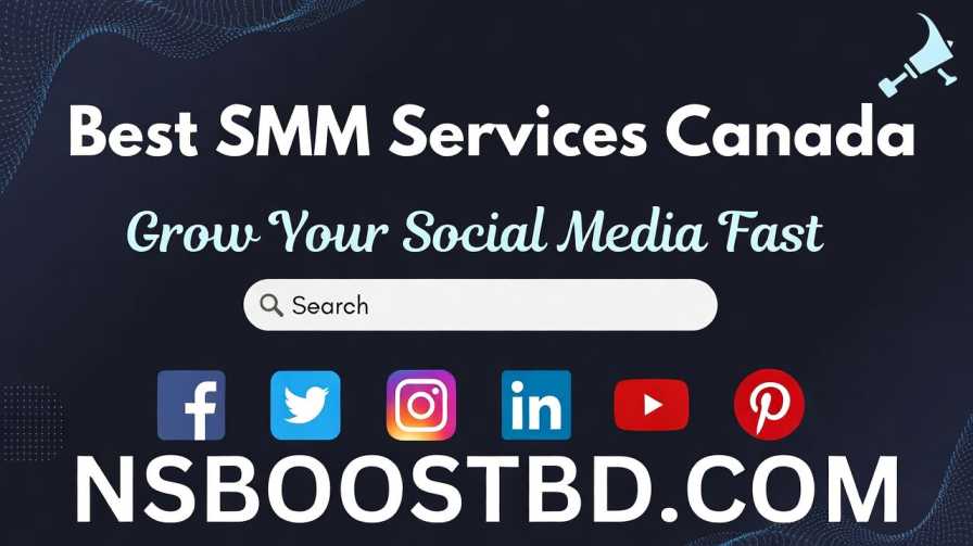 Best SMM Services Canada – Grow Your Social Media Fast | NSBOOSTBD.COM