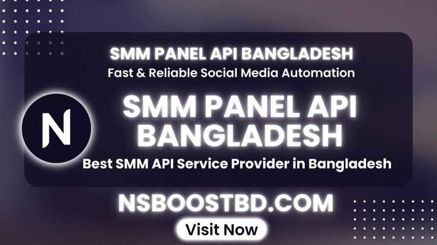 SMM Panel API Bangladesh | Fast & Reliable Social Media Automation – NSBOOSTBD.COM