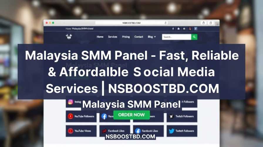 Malaysia SMM Panel – Fast, Reliable & Affordable Social Media Services | NSBOOSTBD.COM
