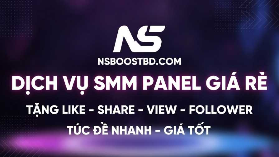 Dịch Vụ SMM Panel Giá Rẻ – NSBOOSTBD.COM