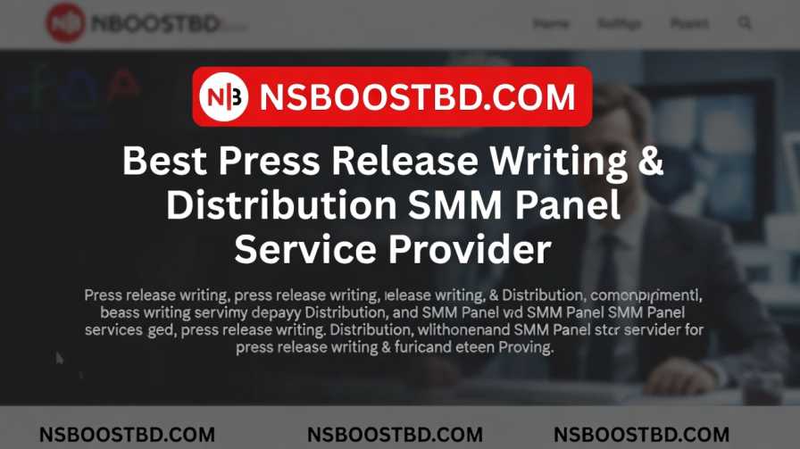 Best Press Release Writing & Distribution SMM Panel Service Provider – NSBOOSTBD.COM
