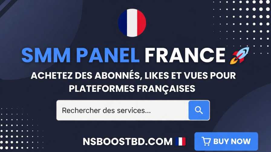 SMM Panel France – Buy Followers, Likes & Views for French Platforms | NSBOOSTBD.COM 🇫🇷🚀