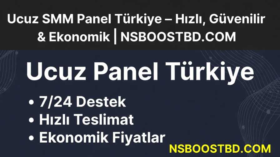 Ucuz SMM Panel Türkiye – Hızlı, Güvenilir & Ekonomik | NSBOOSTBD.COM