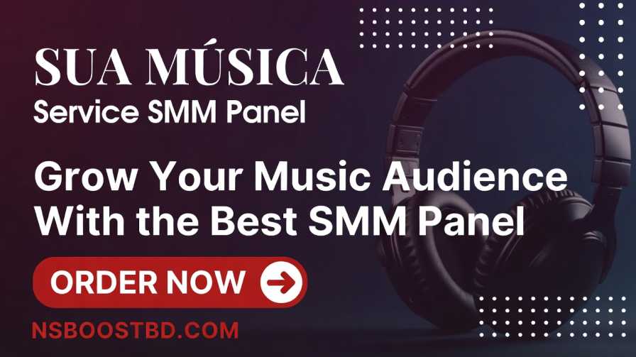 SUA MÚSICA Service SMM Panel – Grow Your Music Audience with NSBOOSTBD.COM