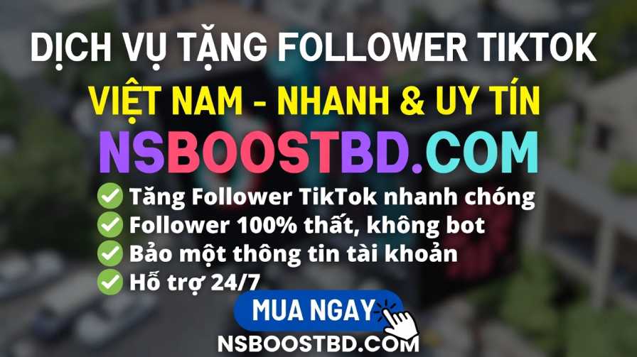 Dịch Vụ Tăng Follower TikTok Việt Nam – Nhanh & Uy Tín NSBOOSTBD.COM