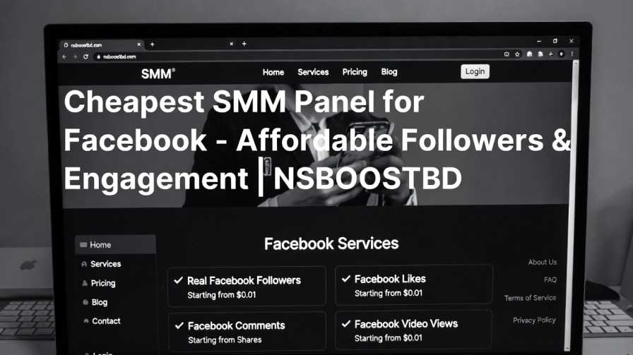 Cheapest SMM Panel for Facebook – Affordable Followers & Engagement | NSBOOSTBD