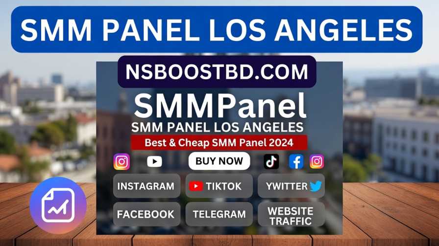 SMM Panel Los Angeles – NSBOOSTBD.COM