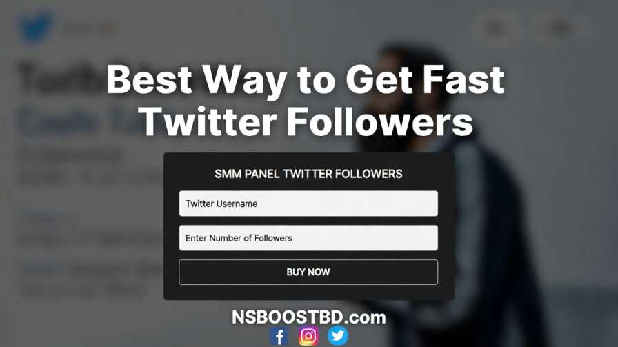 Best Way to Get Fast Twitter Followers – SMM Panel Twitter Followers | NSBOOSTBD.com