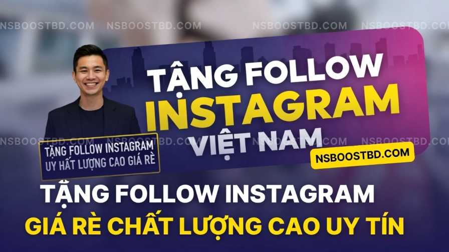 Tăng Follow Instagram Việt Nam – NSBOOSTBD.COM
