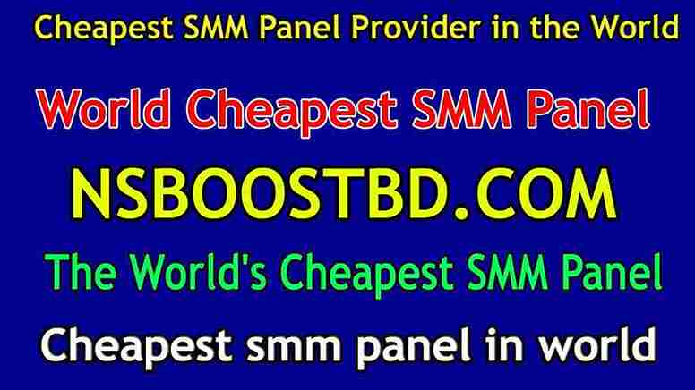 World Cheapest SMM Panel- NSBOOSTBD