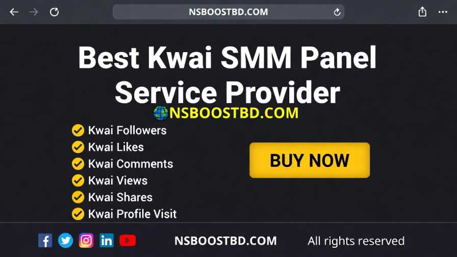 Best Kwai SMM Panel Service Provider – NSBOOSTBD.COM