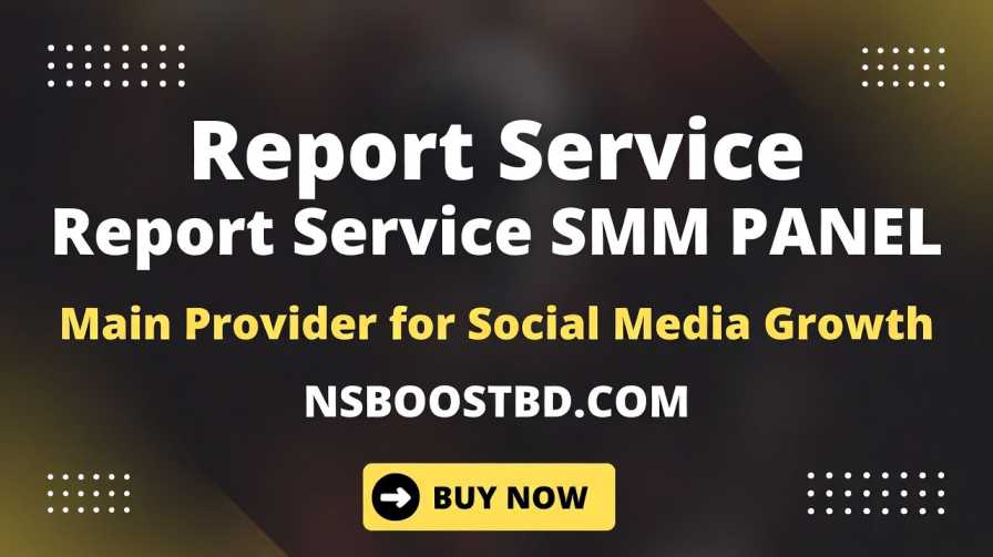 Report Service SMM Panel – Main Provider for Social Media Growth | NSBOOSTBD.COM