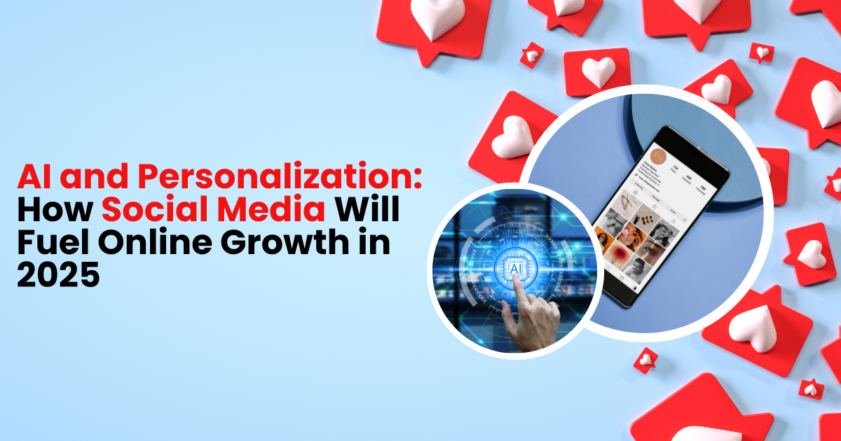 AI and Personalization: How Social Media Will Fuel Online Growth in 2025