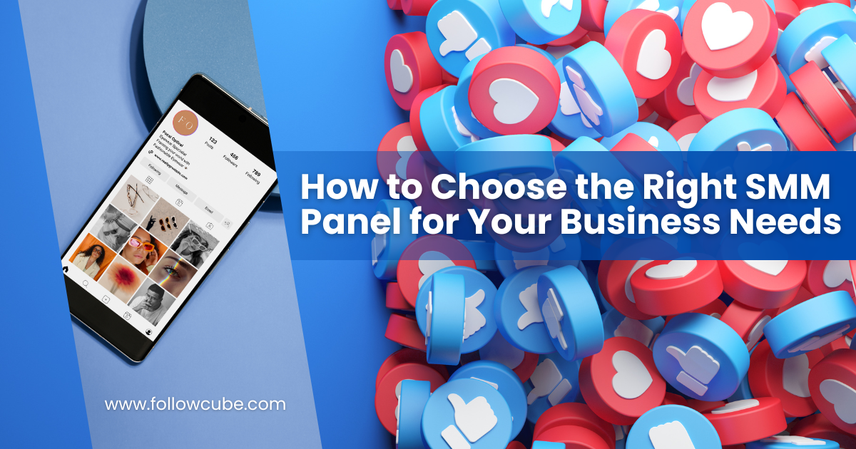 How to Choose the Right SMM Panel for Your Business Needs