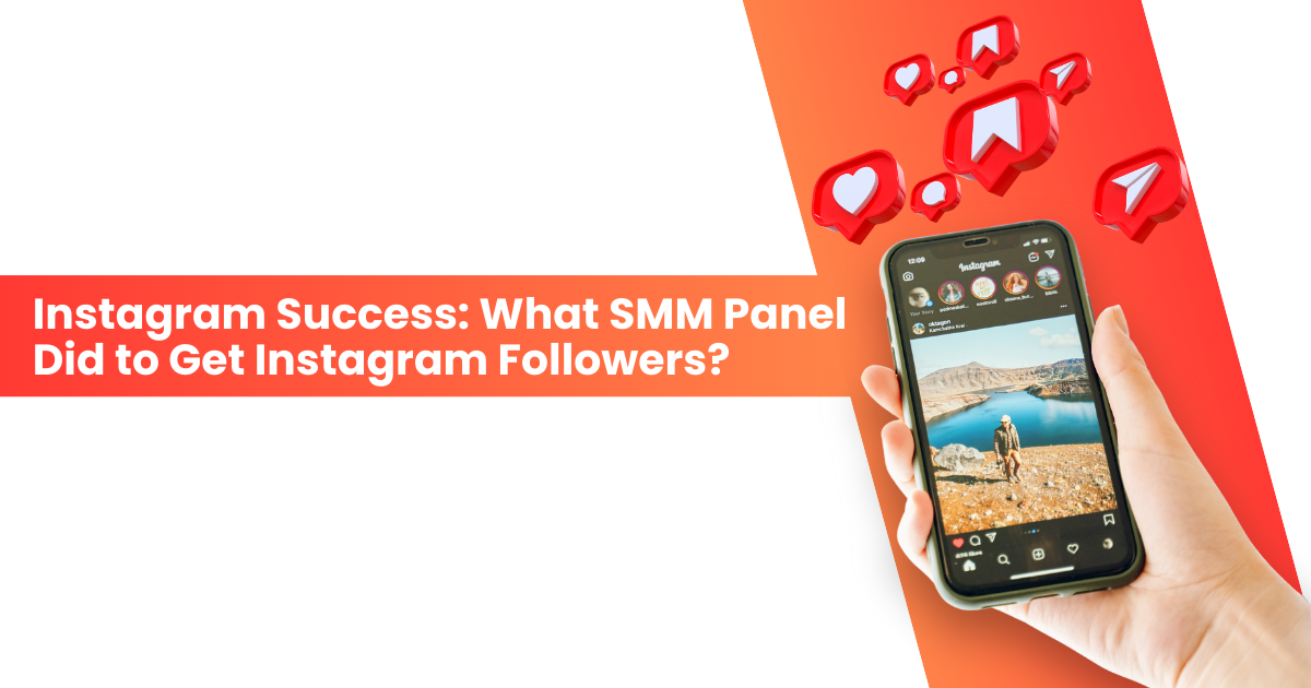 Instagram Success: What SMM Panel Did to Get Instagram Followers?