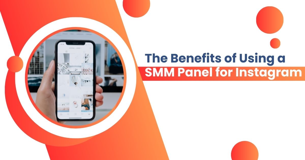 The Benefits of Using a SMM Panel for Instagram