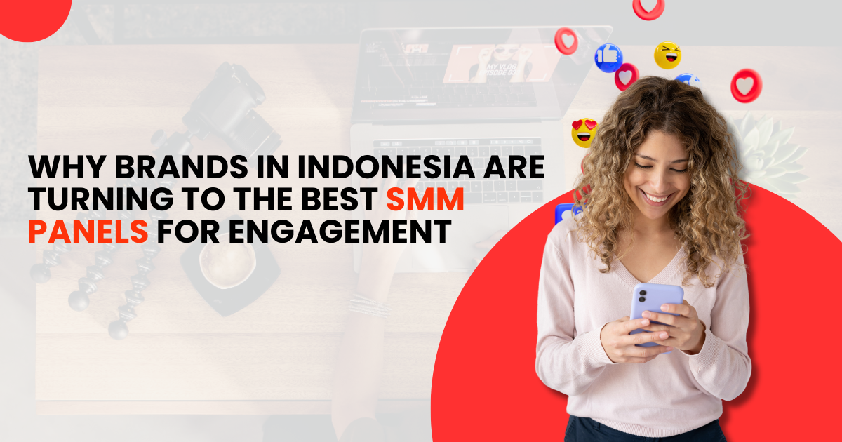 Why Brands in Indonesia Are Turning to the Best SMM Panels for Engagement