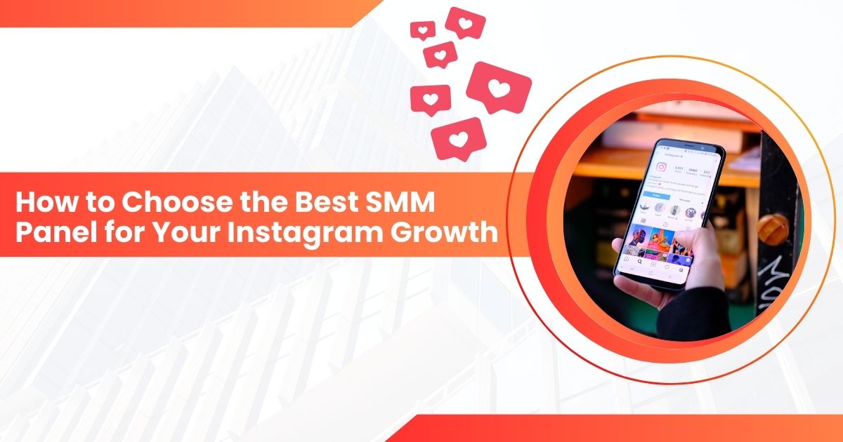 How to Choose the Best SMM Panel for Your Instagram Growth